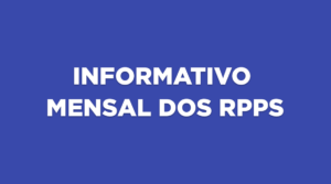 INFORME MENSAL DOS RPPS – Edição LXV – JAN 2026