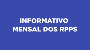 INFORME MENSAL DOS RPPS – Edição LXVII – MAR 2026